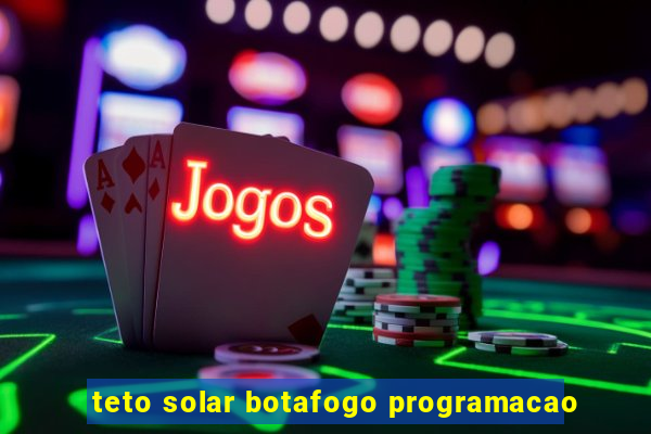 teto solar botafogo programacao